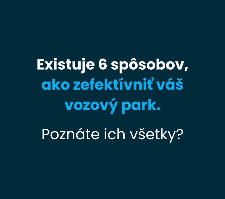 Existuje 6 spôsobov, ako zefektívniť váš vozový park.  Poznáte ich všetky?